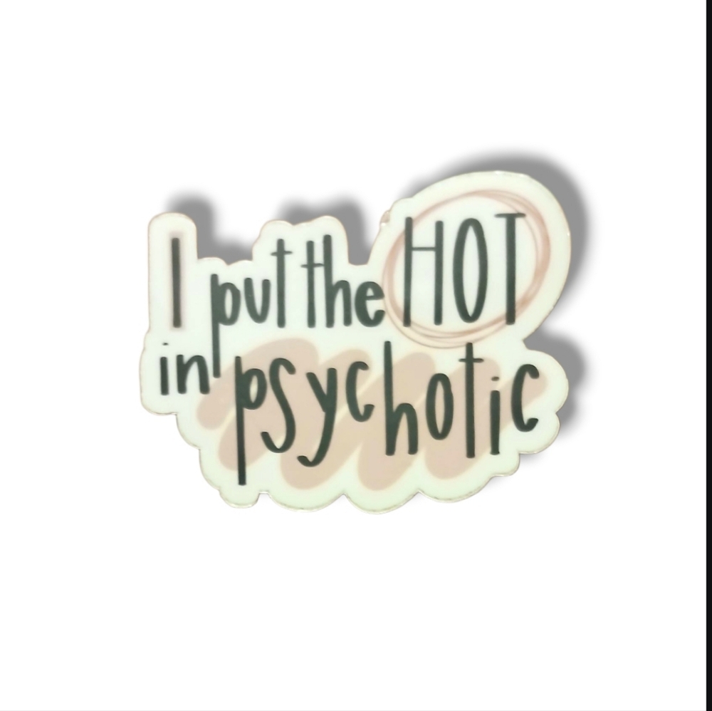 NEW I Put the Hot in Psychotic Sticker